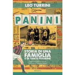 Panini. Storia Di Una Famiglia E Di Tante Figurine Panini. Storia Di Una Famiglia E Di Tante Figurine