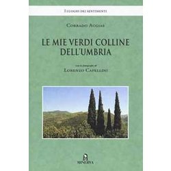 Le Mie Verdi Colline Dell'umbria. Ediz. A Colori