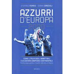 Azzurri D'europa 2020. Come L'italia Degli Imbattibili è Diventata Campione Continentale. Partita Dopo Partita, Il Trionfo Nato Da Un Sogno Azzurri D'europa 2020. Come L'italia Degli Imbattibili è Diventata Campione Continentale. Partita Dopo Partita, Il Trionfo Nato Da Un Sogno