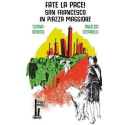 Fate La Pace! San Francesco In Piazza Maggiore Fate La Pace! San Francesco In Piazza Maggiore