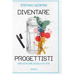 Diventare Progettisti. Una Vita Come Scuola Di Vita Diventare Progettisti. Una Vita Come Scuola Di Vita