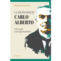 La Solitudine Di Carlo Alberto. I Pizzardi, Una Saga Familiare La Solitudine Di Carlo Alberto. I Pizzardi, Una Saga Familiare