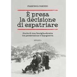 È Presa La Decisione Di Espatriare. Storia Di Una Famiglia Ebraica Tra Persecuzione E Dopoguerra È Presa La Decisione Di Espatriare. Storia Di Una Famiglia Ebraica Tra Persecuzione E Dopoguerra