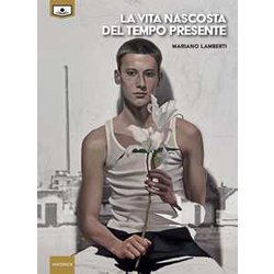 La Vita Nascosta Del Tempo Presente. Ediz. Integrale La Vita Nascosta Del Tempo Presente. Ediz. Integrale