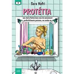 ProtéTta. Una Storia Fantozziana Rosa Da Consumarsi Preferibilmente Postuma, Ma Anche No ProtéTta. Una Storia Fantozziana Rosa Da Consumarsi Preferibilmente Postuma, Ma Anche No