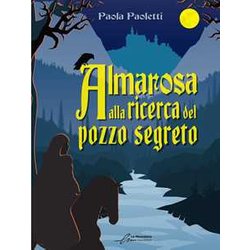 Almarosa Alla Ricerca Del Pozzo Segreto Almarosa Alla Ricerca Del Pozzo Segreto