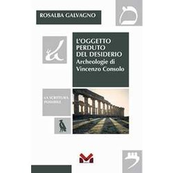 L'oggetto Perduto Del Desiderio. Archeologie Di Vincenzo Consolo L'oggetto Perduto Del Desiderio. Archeologie Di Vincenzo Consolo