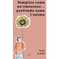 Semplice Come Un'emozione… Profondo Come L'anima Semplice Come Un'emozione… Profondo Come L'anima