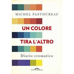 Un Colore Tira L'altro. Diario Cromatico Un Colore Tira L'altro. Diario Cromatico