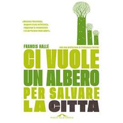 Ci Vuole Un Albero Per Salvare La Città . Un Manifesto Per I Politici E Gli Amministratori Pubblici Ci Vuole Un Albero Per Salvare La Città . Un Manifesto Per I Politici E Gli Amministratori Pubblici