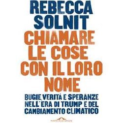 Chiamare Le Cose Con Il Loro Nome. Bugie, Verità E Speranze Nell'era Di Trump E Del Cambiamento Climatico