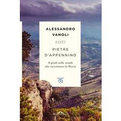 Pietre D'appennino. A Piedi Sulle Strade Che Raccontano La Storia Pietre D'appennino. A Piedi Sulle Strade Che Raccontano La Storia