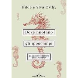 Dove Nuotano Gli Ippocampi. La Scienza E I Segreti Della Memoria Dove Nuotano Gli Ippocampi. La Scienza E I Segreti Della Memoria