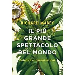 Il Più Grande Spettacolo Del Mondo. Botanica E Immaginazione