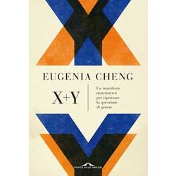 X + Y. Un Manifesto Matematico Per Ripensare La Questione Di Genere X + Y. Un Manifesto Matematico Per Ripensare La Questione Di Genere