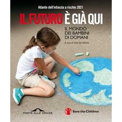 Atlante Dell'infanzia A Rischio 2021. Il Futuro è Già Qui Atlante Dell'infanzia A Rischio 2021. Il Futuro è Già Qui