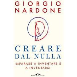 Creare Dal Nulla. Imparare A Inventare E A Inventarsi Creare Dal Nulla. Imparare A Inventare E A Inventarsi