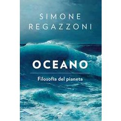 Oceano. Filosofia Del Pianeta Oceano. Filosofia Del Pianeta