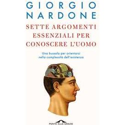 Sette Argomenti Essenziali Per Conoscere L'uomo. Una Bussola Per Orientarsi Nella Complessità Dell'esistenza Sette Argomenti Essenziali Per Conoscere L'uomo. Una Bussola Per Orientarsi Nella Complessità Dell'esistenza