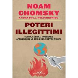 Poteri Illegittimi. Clima, Guerra, Nucleare: Affrontare Le Sfide Del Nostro Tempo Poteri Illegittimi. Clima, Guerra, Nucleare: Affrontare Le Sfide Del Nostro Tempo