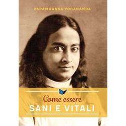 Come Essere Sani E Vitali. Nuova Ediz. Come Essere Sani E Vitali. Nuova Ediz.