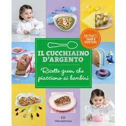 Il Cucchiaino D’Argento. Ricette Green Che Piacciono Ai Bambini Il Cucchiaino D’Argento. Ricette Green Che Piacciono Ai Bambini