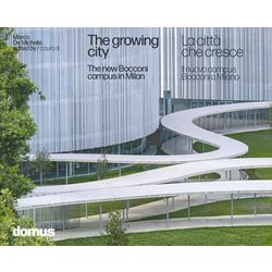 La Città Che Cresce. Il Nuovo Campus Bocconi A Milano-The Growing City : The New Bocconi Campus In Milan. Ediz. A Colori La Città Che Cresce. Il Nuovo Campus Bocconi A Milano-The Growing City : The New Bocconi Campus In Milan. Ediz. A Colori
