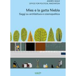 Mies E La Gatta Niebla. Scritti Su Architettura E Cosmopolitica Mies E La Gatta Niebla. Scritti Su Architettura E Cosmopolitica