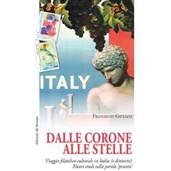 Dalle Corone Alle Stelle. Viaggio Filatelico-Culturale In Italia (E Dintorni). Nuovi Studi Sulla Parola «Pesante»
