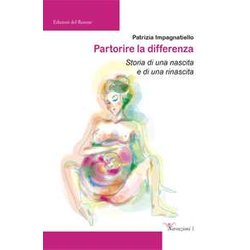 Partorire La Differenza. Storia Di Una Nascita E Di Una Rinascita Partorire La Differenza. Storia Di Una Nascita E Di Una Rinascita