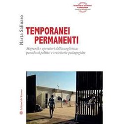 Temporanei Permanenti. Migranti E Operatori Dell'accoglienza: Paradossi Politici E Traiettorie Pedagogiche Temporanei Permanenti. Migranti E Operatori Dell'accoglienza: Paradossi Politici E Traiettorie Pedagogiche