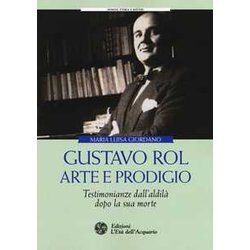 Gustavo Rol: Arte E Prodigio. Testimonianze Dal'aldilà Dopo La Sua Morte Gustavo Rol: Arte E Prodigio. Testimonianze Dal'aldilà Dopo La Sua Morte
