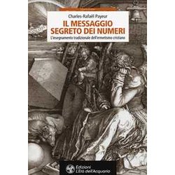 Il Messaggio Segreto Dei Numeri. L'insegnamento Tradizionale Dell'ermetismo Cristiano Il Messaggio Segreto Dei Numeri. L'insegnamento Tradizionale Dell'ermetismo Cristiano