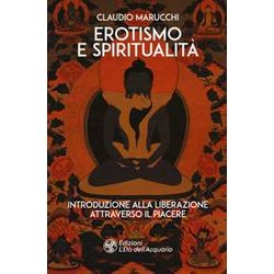 Erotismo E Spiritualità . Introduzione Alla Liberazione Attraverso Il Piacere