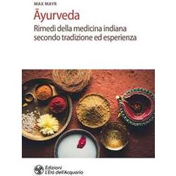 Ayurveda. Rimedi Della Medicina Indiana Secondo Tradizione Ed Esperienza Ayurveda. Rimedi Della Medicina Indiana Secondo Tradizione Ed Esperienza