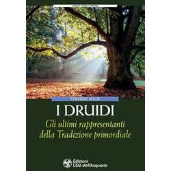 I Druidi. Gli Ultimi Rappresentanti Della Tradizione Primordiale I Druidi. Gli Ultimi Rappresentanti Della Tradizione Primordiale