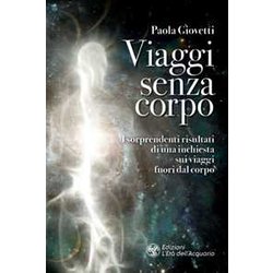 Viaggi Senza Corpo. I Sorprendenti Risultati Di Una Inchiesta Sui Viaggi Fuori Dal Corpo Viaggi Senza Corpo. I Sorprendenti Risultati Di Una Inchiesta Sui Viaggi Fuori Dal Corpo