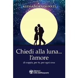 Chiedi Alla Luna… L'amore. Di Coppia, Per Te, Per Ogni Cosa Chiedi Alla Luna… L'amore. Di Coppia, Per Te, Per Ogni Cosa