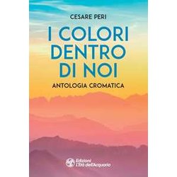 I Colori Dentro Di Noi. Antologia Cromatica I Colori Dentro Di Noi. Antologia Cromatica