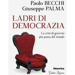 Ladri Di Democrazia. La Crisi Di Governo Più Pazza Del Mondo Ladri Di Democrazia. La Crisi Di Governo Più Pazza Del Mondo