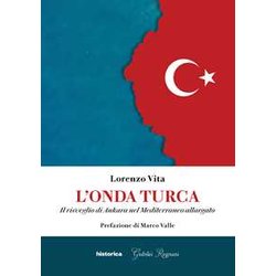 L'onda Turca. Il Risveglio Di Ankara Nel Mediterraneo Allargato L'onda Turca. Il Risveglio Di Ankara Nel Mediterraneo Allargato