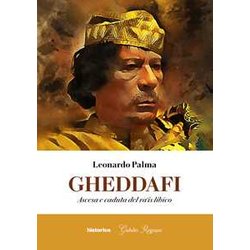 Gheddafi. Ascesa E Caduta Del Ra'is Libico Gheddafi. Ascesa E Caduta Del Ra'is Libico