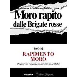 Rapimento Moro. Il Giorno In Cui Finì L'informazione In Italia Rapimento Moro. Il Giorno In Cui Finì L'informazione In Italia