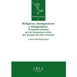 Religione, Immigrazione E Integrazione. Il Modello Italiano Per La Formazione Civica Dei Ministri Di Culto Stranieri Religione, Immigrazione E Integrazione. Il Modello Italiano Per La Formazione Civica Dei Ministri Di Culto Stranieri