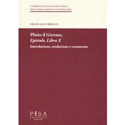 Plinio Il Giovane. Epistole. Libro X. Introduzione, Traduzione E Commento Plinio Il Giovane. Epistole. Libro X. Introduzione, Traduzione E Commento