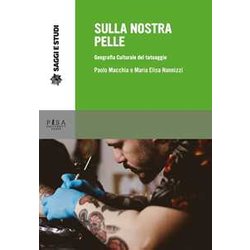 Sulla Nostra Pelle. Geografia Culturale Del Tatuaggio Sulla Nostra Pelle. Geografia Culturale Del Tatuaggio