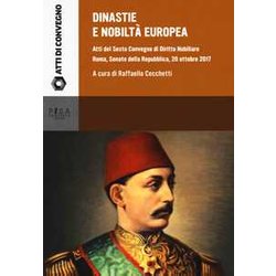 Dinastie E Nobiltà Europea. Atti Del Vi Convegno Di Diritto Nobiliare (Roma, 20 Ottobre 2017) Dinastie E Nobiltà Europea. Atti Del Vi Convegno Di Diritto Nobiliare (Roma, 20 Ottobre 2017)