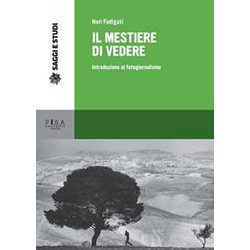 Il Mestiere Di Vedere. Introduzione Al Fotogiornalismo Il Mestiere Di Vedere. Introduzione Al Fotogiornalismo