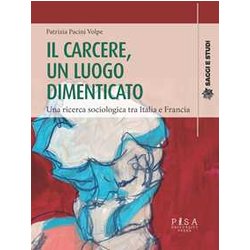 Il Carcere, Un Luogo Dimenticato. Una Ricerca Sociologia Tra Italia E Francia Il Carcere, Un Luogo Dimenticato. Una Ricerca Sociologia Tra Italia E Francia