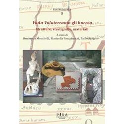Vada Volaterrana: Gli Horrea. Strutture, Stratigrafie, Materiali Vada Volaterrana: Gli Horrea. Strutture, Stratigrafie, Materiali